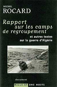 Michel Rocard, Rapport sur les camps de regroupement et autres textes sur la guerre d’Algérie Paris, Mille et une nuits, 2003, 334 p.,16.60 euros. Edition critique établie sous la direction de Vincent Duclert et Pierre Encrevé, avec la collaboration de Claire Andrieu, Gilles Morin et Sylvie Thénault.